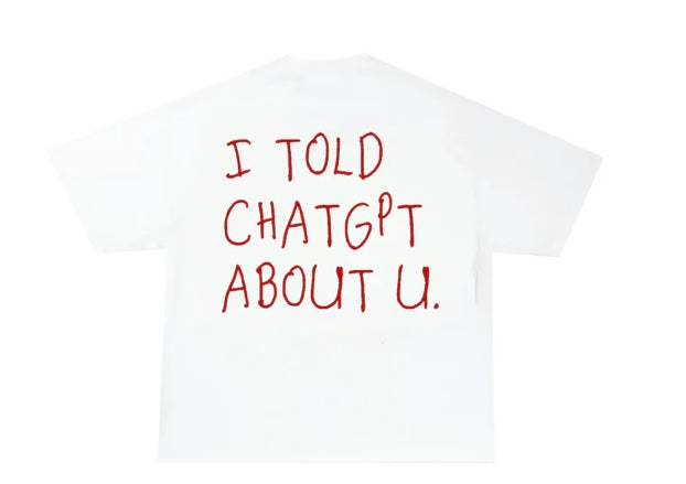 I TOLD CHATGPT ABOUT U